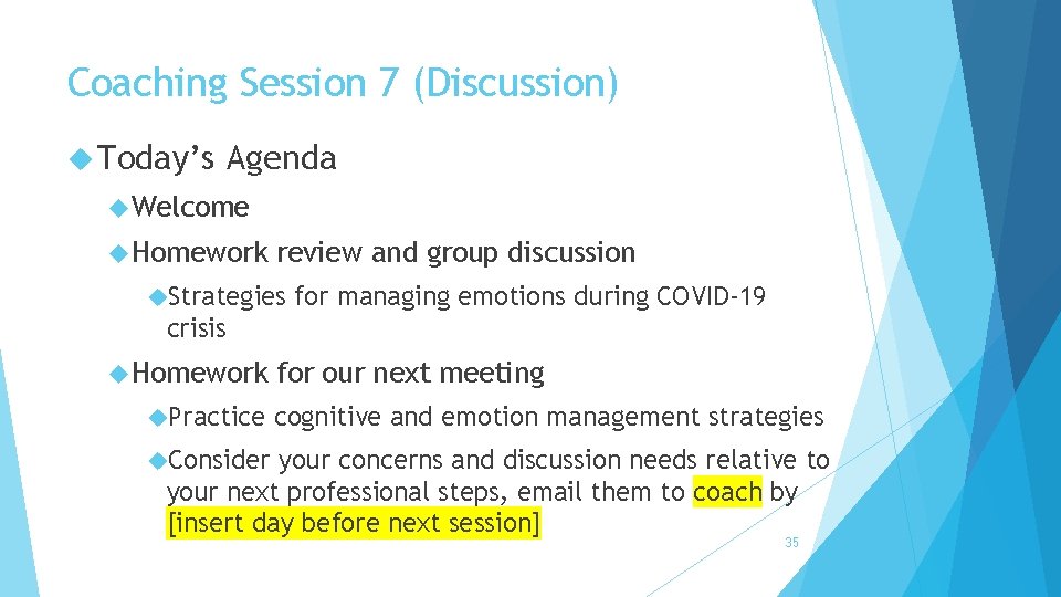 Coaching Session 7 (Discussion) Today’s Agenda Welcome Homework review and group discussion Strategies for