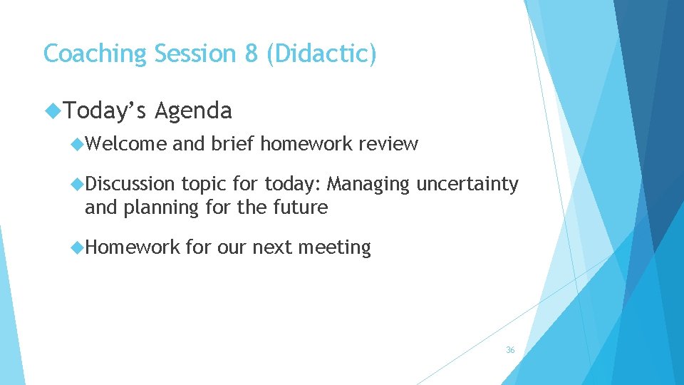 Coaching Session 8 (Didactic) Today’s Agenda Welcome and brief homework review Discussion topic for