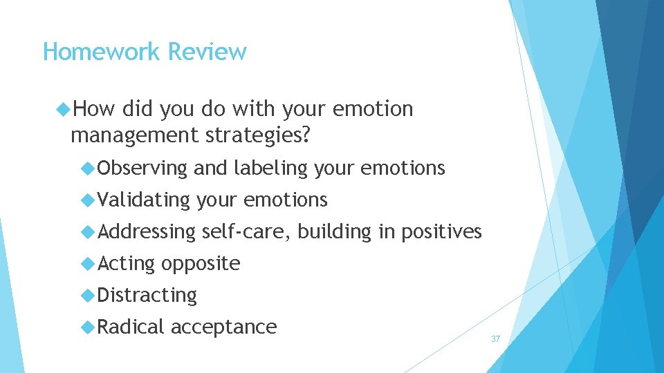 Homework Review How did you do with your emotion management strategies? Observing and labeling