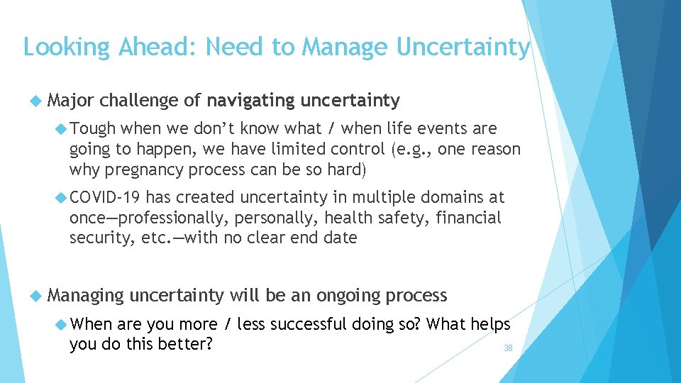 Looking Ahead: Need to Manage Uncertainty Major challenge of navigating uncertainty Tough when we
