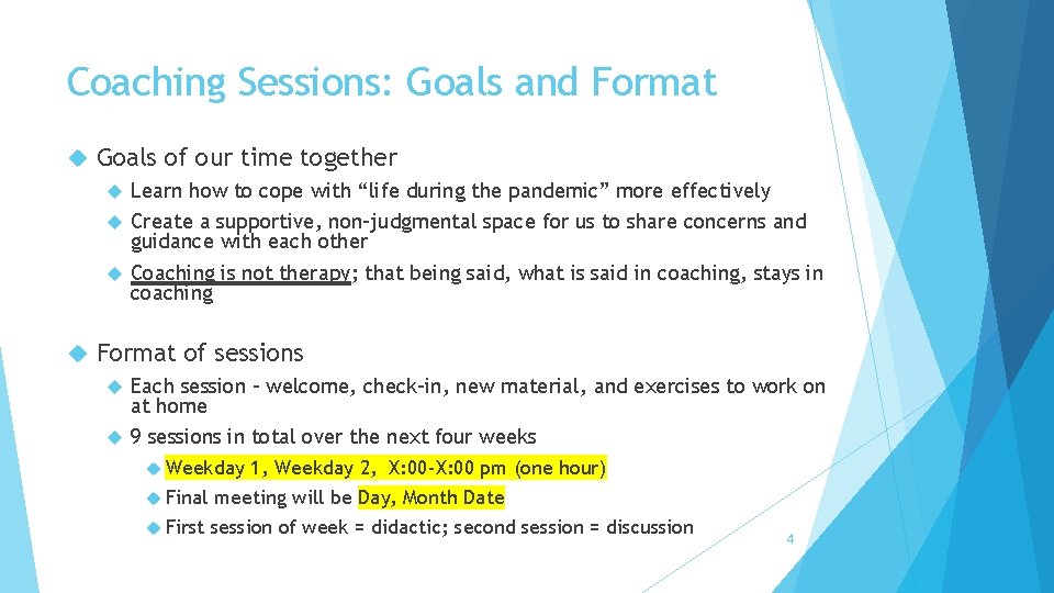 Coaching Sessions: Goals and Format Goals of our time together Learn how to cope