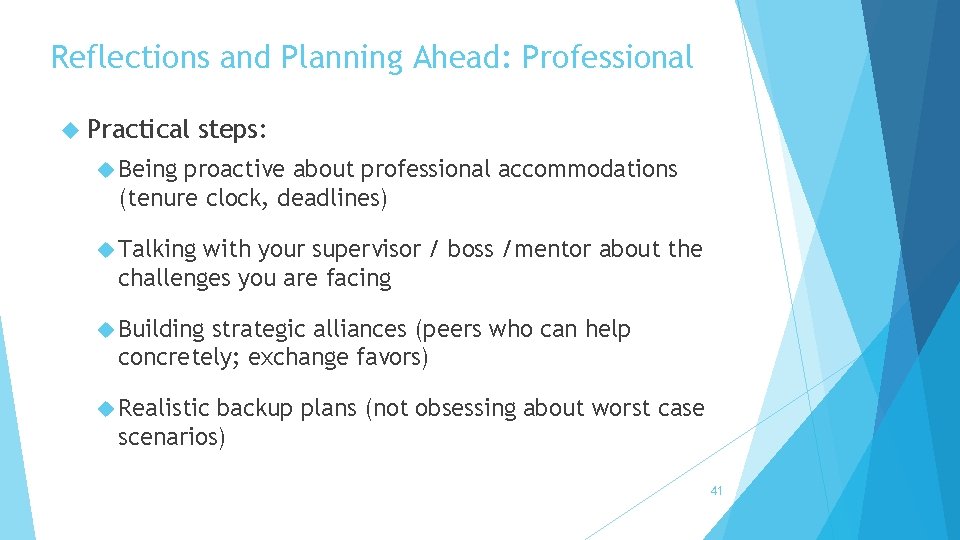 Reflections and Planning Ahead: Professional Practical steps: Being proactive about professional accommodations (tenure clock,