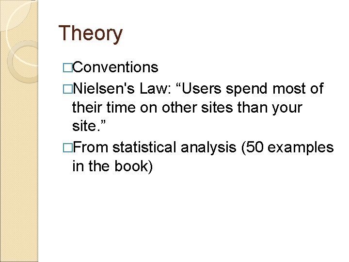 Theory �Conventions �Nielsen's Law: “Users spend most of their time on other sites than