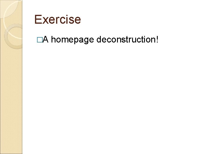Exercise �A homepage deconstruction! 