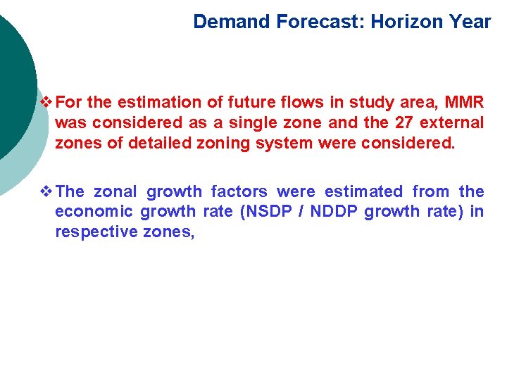 Demand Forecast: Horizon Year v. For the estimation of future flows in study area,