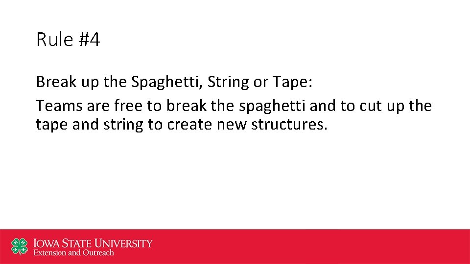 Rule #4 Break up the Spaghetti, String or Tape: Teams are free to break