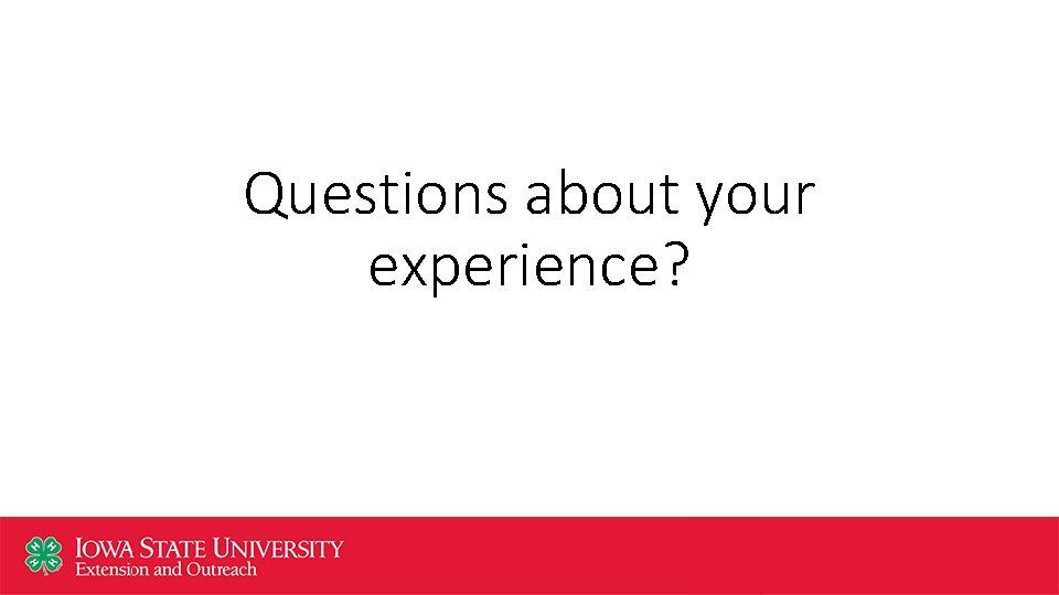 Questions about your experience? 