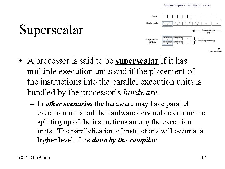 Superscalar • A processor is said to be superscalar if it has multiple execution