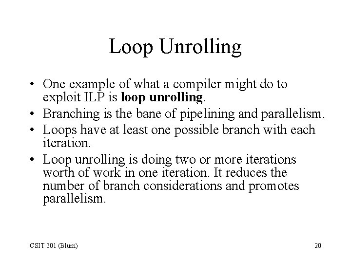 Loop Unrolling • One example of what a compiler might do to exploit ILP