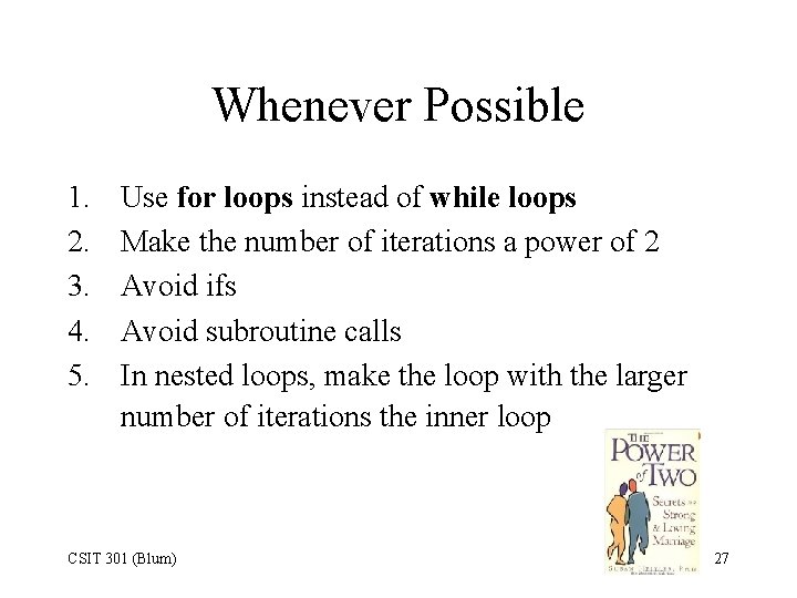 Whenever Possible 1. 2. 3. 4. 5. Use for loops instead of while loops