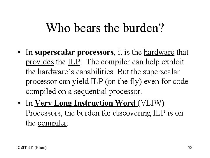 Who bears the burden? • In superscalar processors, it is the hardware that provides