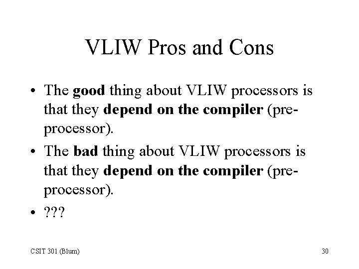 VLIW Pros and Cons • The good thing about VLIW processors is that they