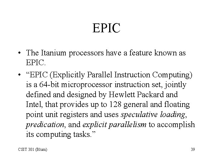 EPIC • The Itanium processors have a feature known as EPIC. • “EPIC (Explicitly