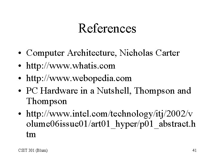 References • • Computer Architecture, Nicholas Carter http: //www. whatis. com http: //www. webopedia.
