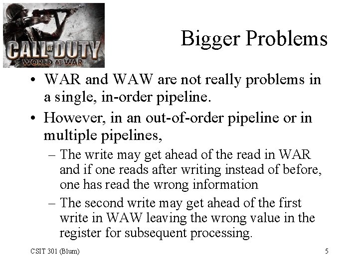 Bigger Problems • WAR and WAW are not really problems in a single, in-order