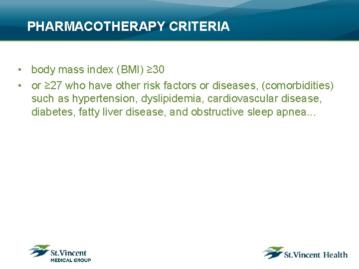 PHARMACOTHERAPY CRITERIA • body mass index (BMI) ≥ 30 • or ≥ 27 who