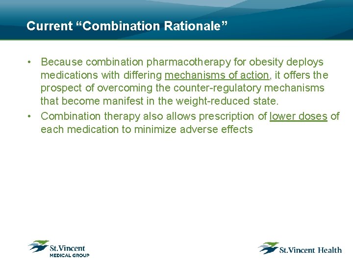 Current “Combination Rationale” • Because combination pharmacotherapy for obesity deploys medications with differing mechanisms