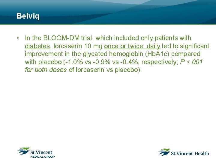 Belviq • In the BLOOM-DM trial, which included only patients with diabetes, lorcaserin 10