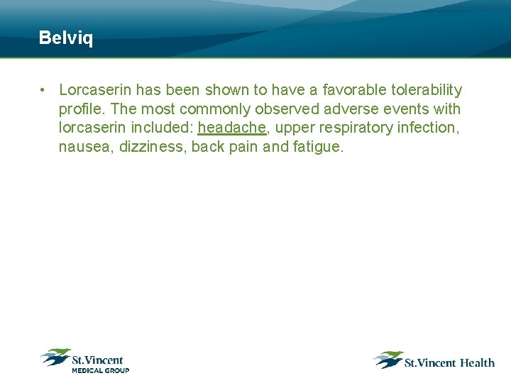 Belviq • Lorcaserin has been shown to have a favorable tolerability profile. The most