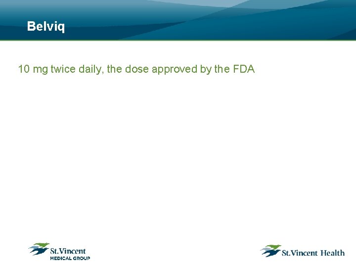 Belviq 10 mg twice daily, the dose approved by the FDA 