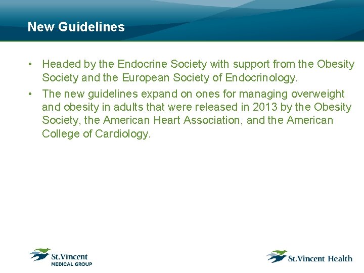 New Guidelines • Headed by the Endocrine Society with support from the Obesity Society