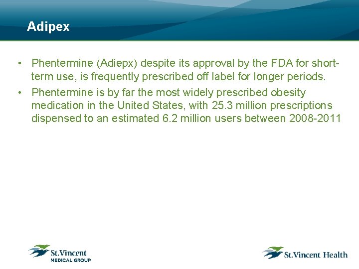 Adipex • Phentermine (Adiepx) despite its approval by the FDA for shortterm use, is