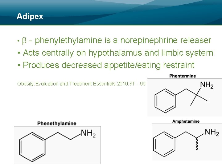 Adipex • ‐phenylethylamine is a norepinephrine releaser • Acts centrally on hypothalamus and limbic