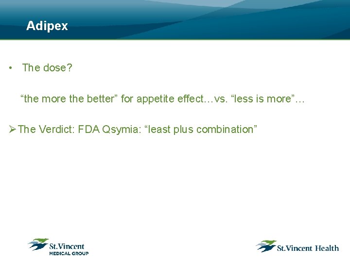 Adipex • The dose? “the more the better” for appetite effect…vs. “less is more”…