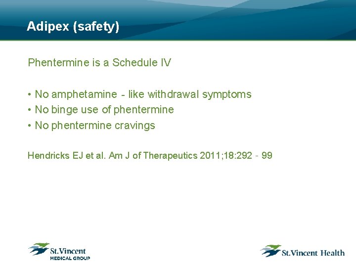 Adipex (safety) Phentermine is a Schedule IV • No amphetamine‐like withdrawal symptoms • No