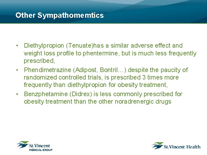 Other Sympathomemtics • Diethylpropion (Tenuate)has a similar adverse effect and weight loss profile to