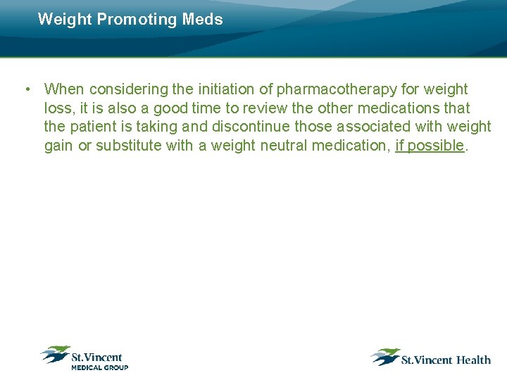 Weight Promoting Meds • When considering the initiation of pharmacotherapy for weight loss, it