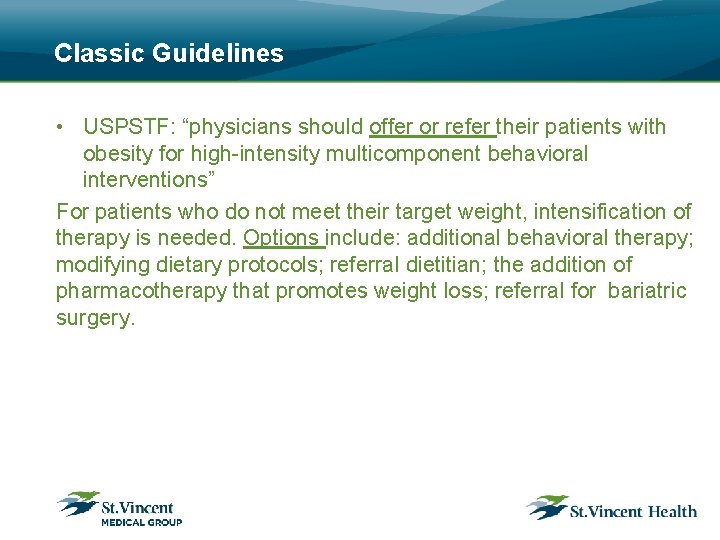 Classic Guidelines • USPSTF: “physicians should offer or refer their patients with obesity for