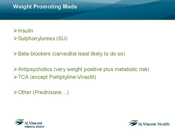 Weight Promoting Meds ØInsulin ØSulphonylureas (SU) ØBeta-blockers (carvedilol least likely to do so) ØAntipsychotics