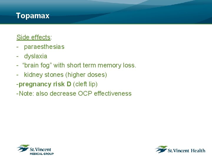 Topamax Side effects: - paraesthesias - dyslaxia - “brain fog” with short term memory