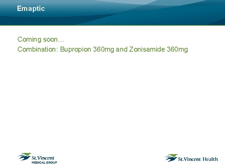 Emaptic Coming soon… Combination: Bupropion 360 mg and Zonisamide 360 mg 