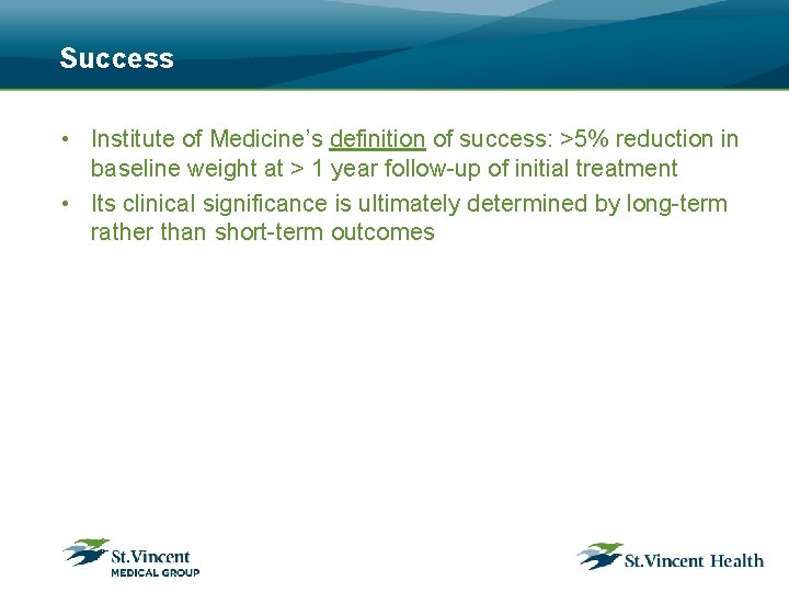 Success • Institute of Medicine’s definition of success: >5% reduction in baseline weight at