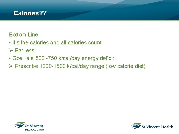 Calories? ? Bottom Line • It’s the calories and all calories count Ø Eat