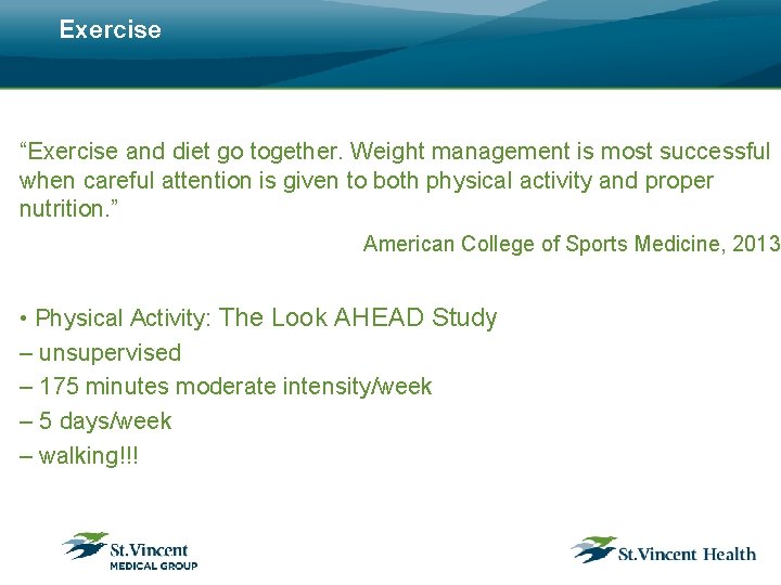 Exercise “Exercise and diet go together. Weight management is most successful when careful attention