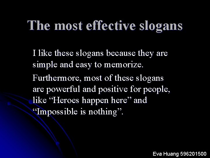The most effective slogans I like these slogans because they are simple and easy