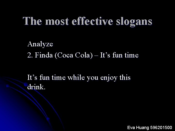 The most effective slogans Analyze 2. Finda (Coca Cola) – It’s fun time while
