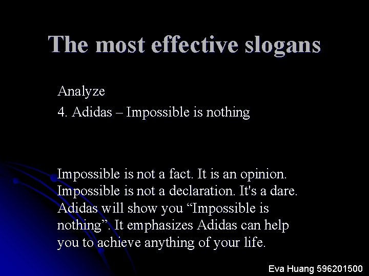 The most effective slogans Analyze 4. Adidas – Impossible is nothing Impossible is not