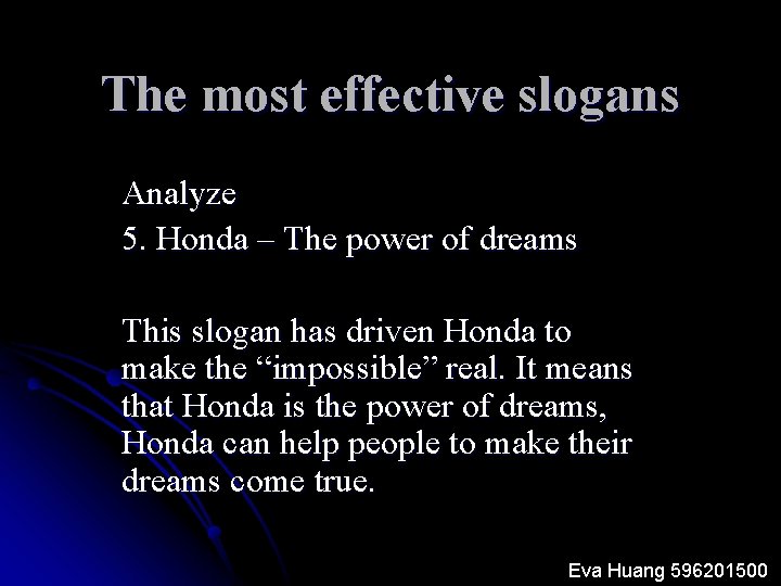 The most effective slogans Analyze 5. Honda – The power of dreams This slogan