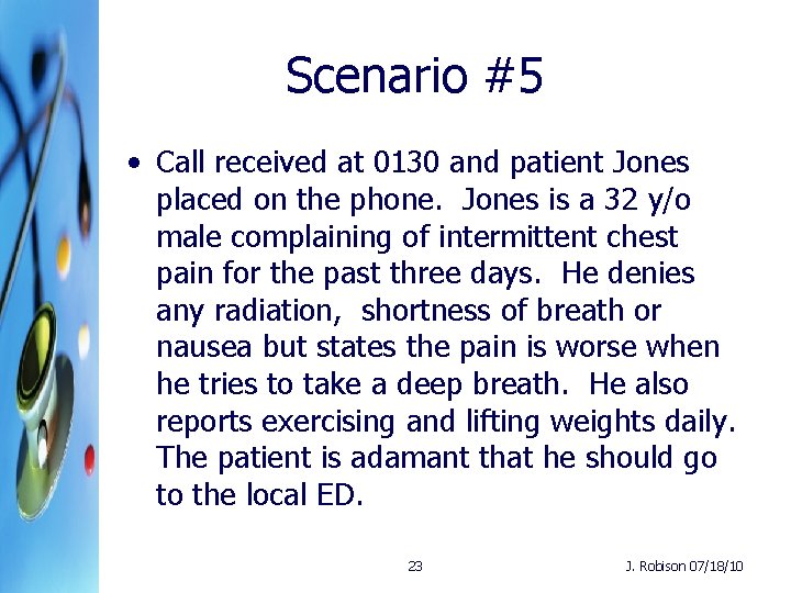 Scenario #5 • Call received at 0130 and patient Jones placed on the phone.