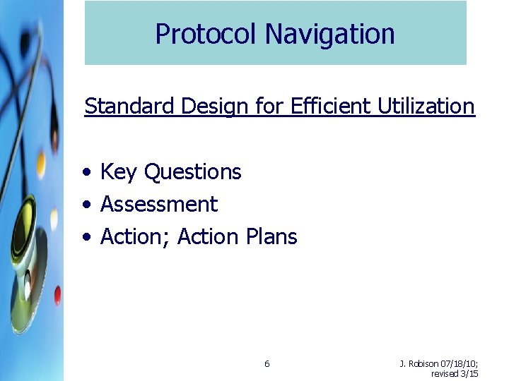 Protocol Navigation Standard Design for Efficient Utilization • Key Questions • Assessment • Action;