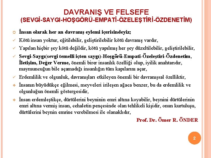 DAVRANIŞ VE FELSEFE (SEVGİ-SAYGI-HOŞGÖRÜ-EMPATİ-ÖZELEŞTİRİ-ÖZDENETİM) İnsan olarak her an davranış eylemi içerisindeyiz; ü Kötü insan