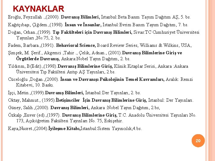 KAYNAKLAR Eroğlu, Feyzullah. , (2000). Davranış Bilimleri, İstanbul: Beta Basım Yayım Dağıtım AŞ, 5.