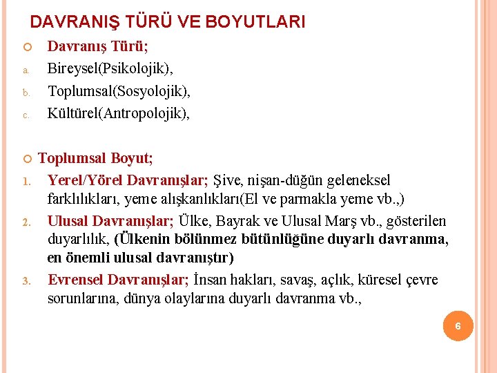 DAVRANIŞ TÜRÜ VE BOYUTLARI a. b. c. 1. 2. 3. Davranış Türü; Bireysel(Psikolojik), Toplumsal(Sosyolojik),