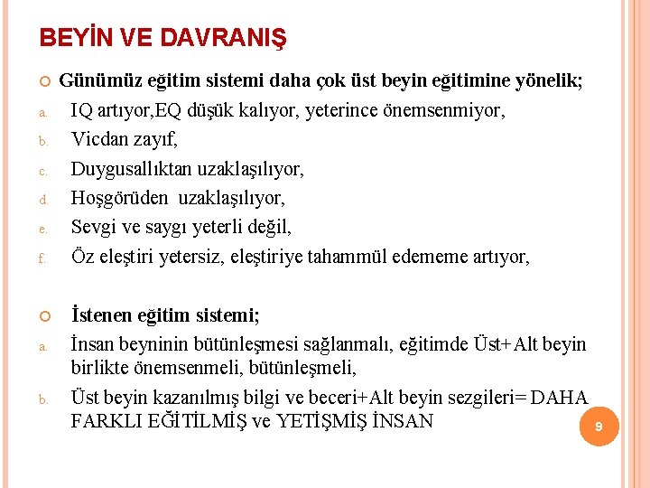 BEYİN VE DAVRANIŞ a. b. c. d. e. f. a. b. Günümüz eğitim sistemi