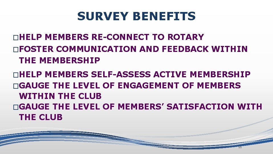 SURVEY BENEFITS �HELP MEMBERS RE-CONNECT TO ROTARY �FOSTER COMMUNICATION AND FEEDBACK WITHIN THE MEMBERSHIP