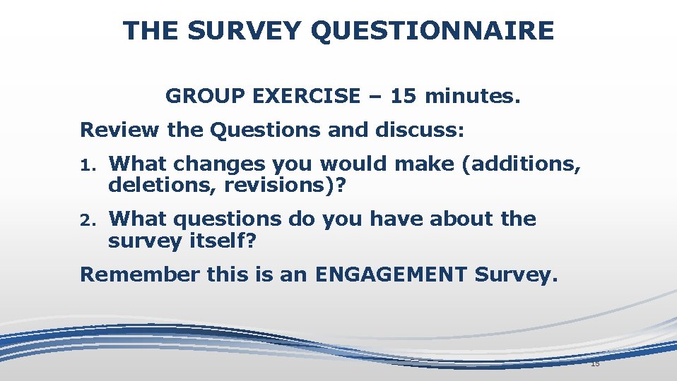 THE SURVEY QUESTIONNAIRE GROUP EXERCISE – 15 minutes. Review the Questions and discuss: 1.